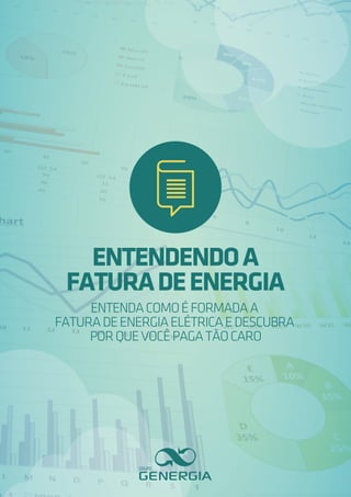 ENTENDENDOA
FATURADEENERGIA
ENTENDACOMOÉFORMADAA
FATURADEENERGIAELÉTRICAEDESCUBRA
PORQUEVOCÊPAGATÃOCARO
 