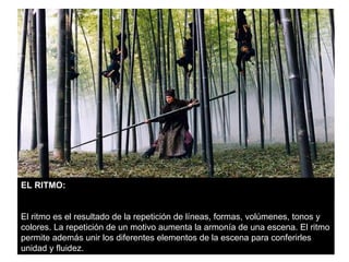 EL RITMO:


El ritmo es el resultado de la repetición de líneas, formas, volúmenes, tonos y
colores. La repetición de un motivo aumenta la armonía de una escena. El ritmo
permite además unir los diferentes elementos de la escena para conferirles
unidad y fluidez.
 