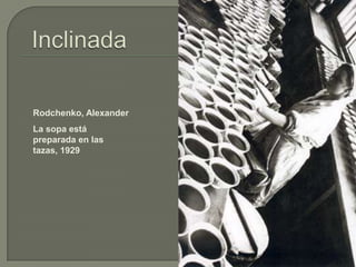 Rodchenko, Alexander
La sopa está
preparada en las
tazas, 1929
 