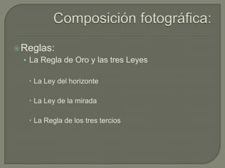  Reglas:
  • La Regla de Oro y las tres Leyes

    La Ley del horizonte

    La Ley de la mirada

    La Regla de los tres tercios
 