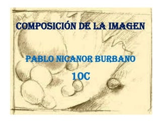 Composición de la imagenPablo Nicanor burbano 10C 