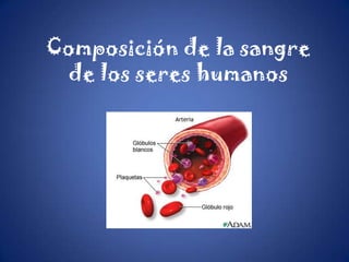 Composición de la sangre
 de los seres humanos
 