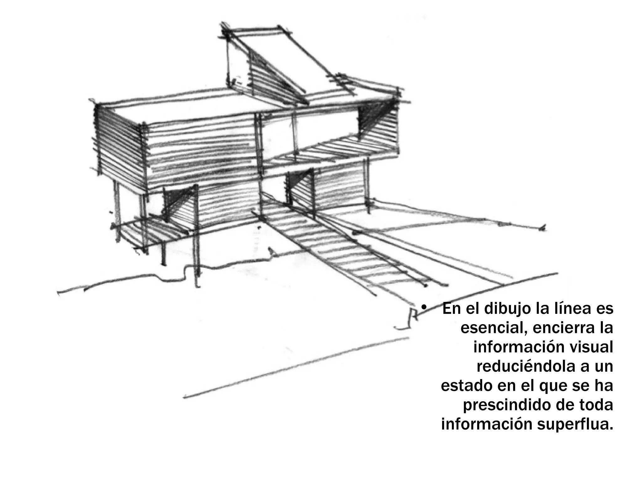 En el dibujo la línea es esencial, encierra la información visual reduciéndola a un estado en el que se ha prescindido de toda información superflua. 