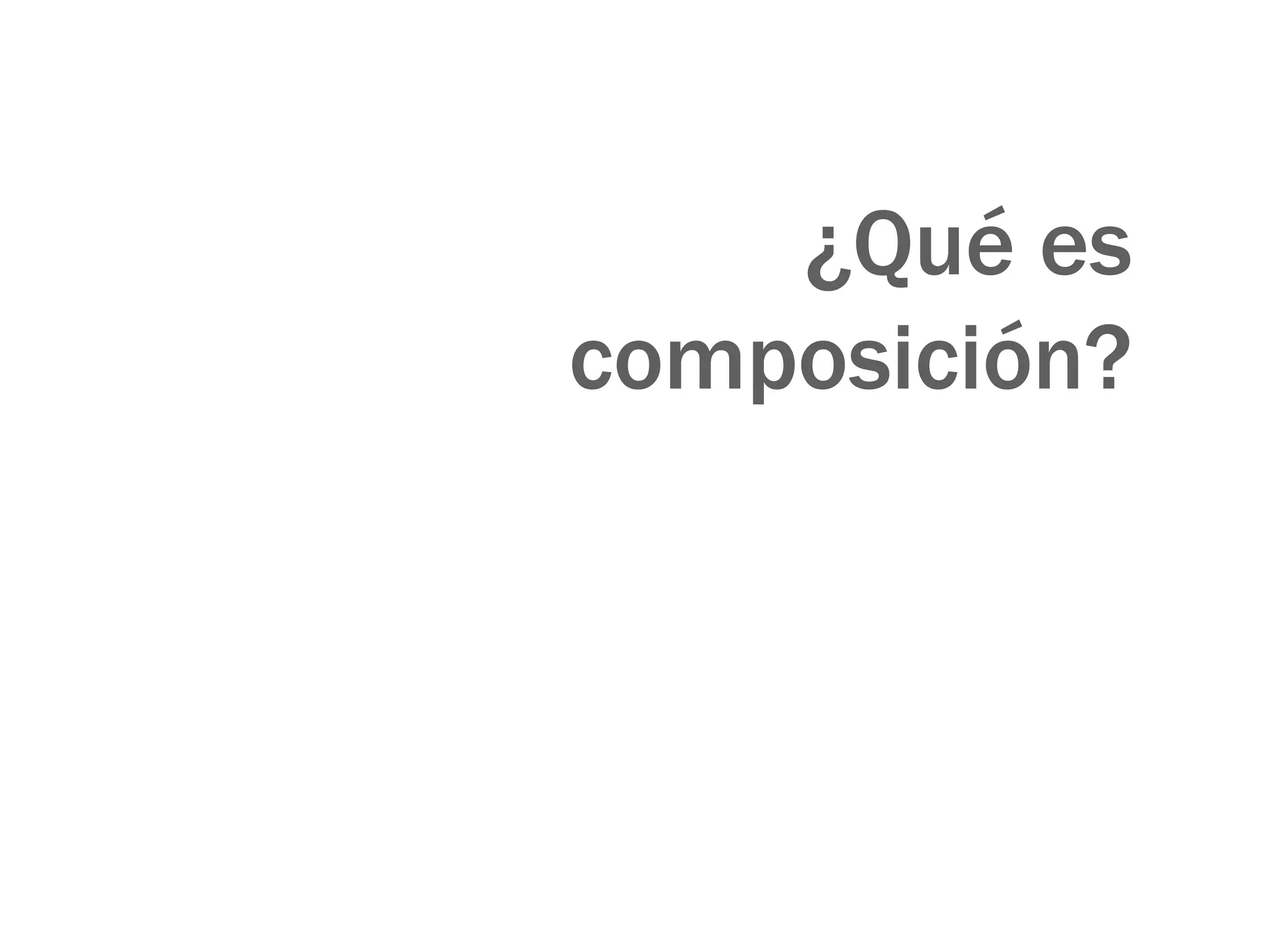 ¿Qué es composición? 