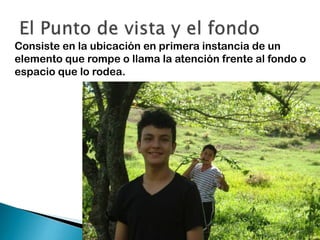 Consiste en la ubicación en primera instancia de un
elemento que rompe o llama la atención frente al fondo o
espacio que lo rodea.

 