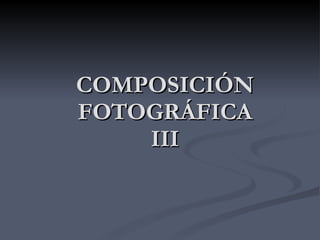COMPOSICIÓN FOTOGRÁFICA III 