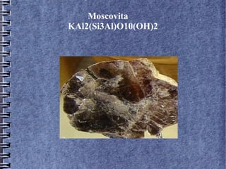 Moscovita
KAl2(Si3Al)O10(OH)2

 