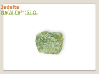 Jadeita
Na(Al,Fe3+)Si2O6

 