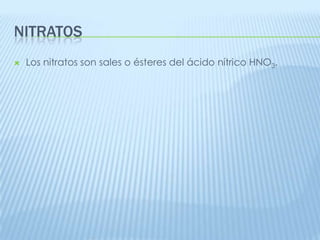NITRATOS


Los nitratos son sales o ésteres del ácido nítrico HNO3.

 