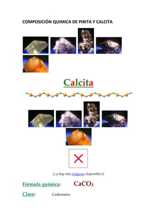 COMPOSICIÓN QUIMICA DE PIRITA Y CALCITA
Calcita
(¡ y hay más imágenes disponibles!)
Fórmula química: CaCO3
Clase: Carbonatos
 