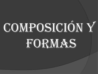 Composición y formas 
