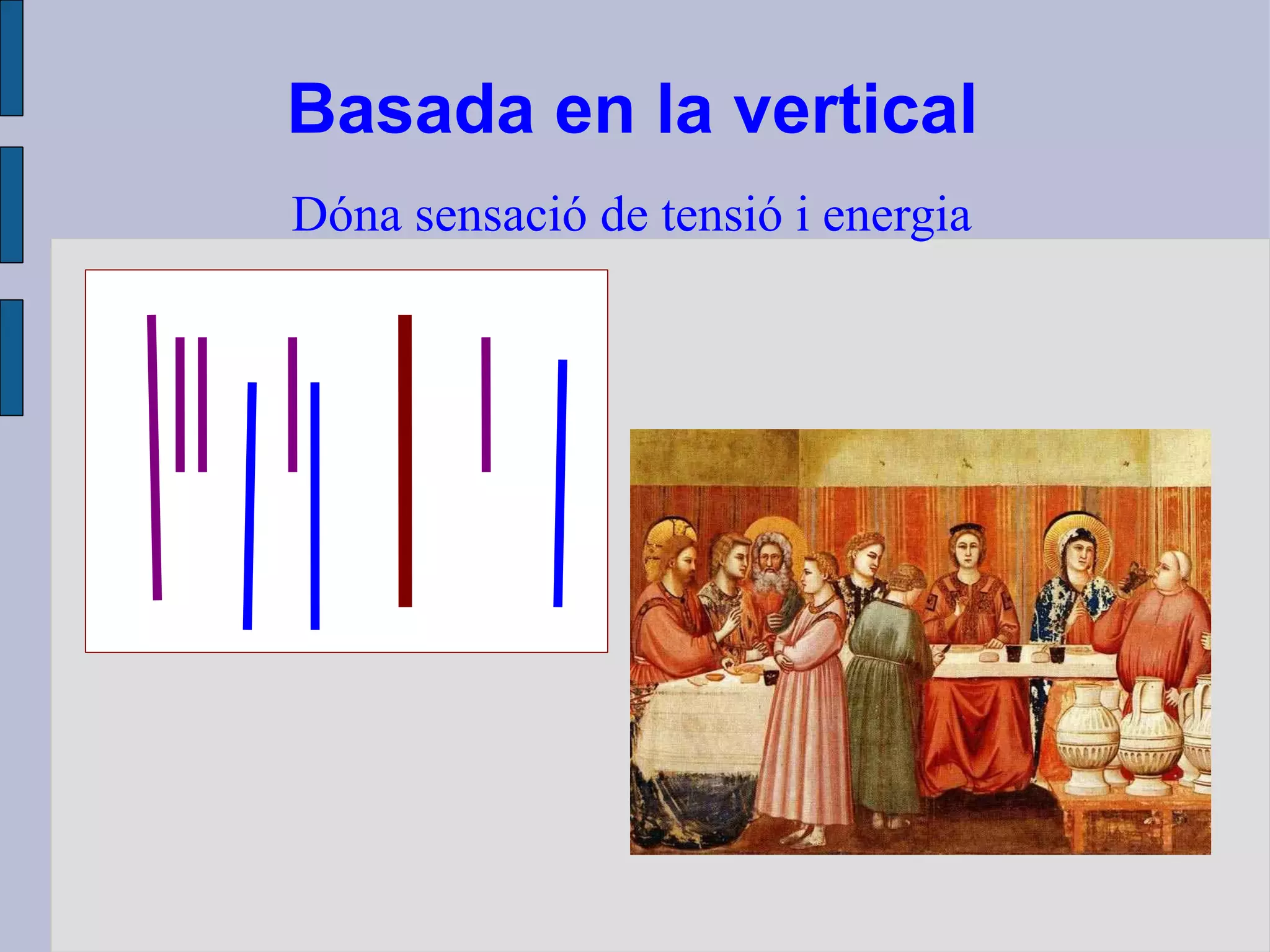 Basada en la vertical Dóna sensació de tensió i energia 