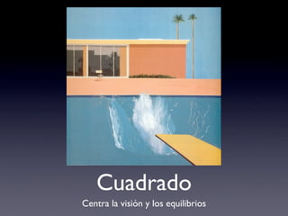Cuadrado
Centra la visión y los equilibrios
 