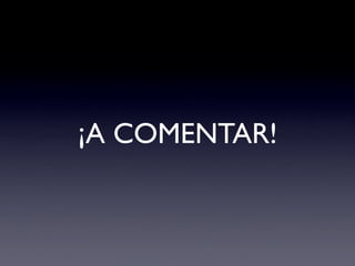 ¡A COMENTAR!
 