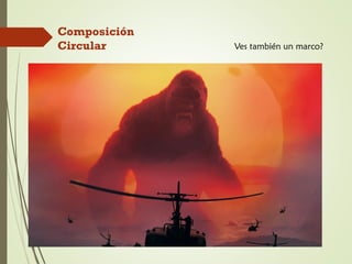 Composición
Circular Ves también un marco?
 