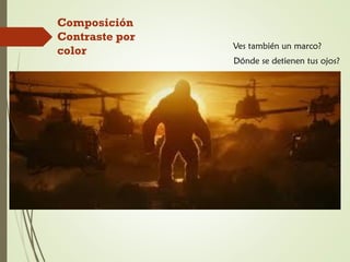 Composición
Contraste por
color Ves también un marco?
Dónde se detienen tus ojos?
 