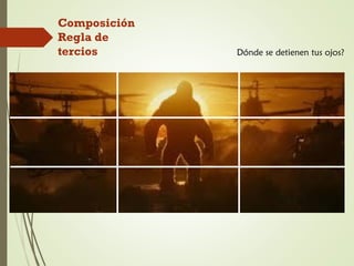 Composición
Regla de
tercios Dónde se detienen tus ojos?
 