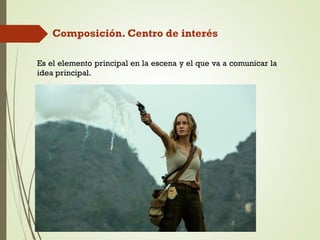 Composición. Centro de interés
Es el elemento principal en la escena y el que va a comunicar la
idea principal.
 