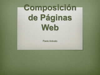 Composición
de Páginas
Web
Paolo Arévalo
 
