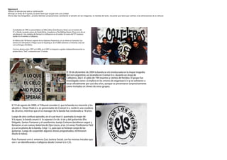 Ejercicio 8
Utilizar la reticula que esta a continuación
·Escoja un texto de 9 puntos, El texto tiene que ocupar solo una unidad
Ahora elija tres fotografías , pruebe distintas composiciones cambiando el tamaño de las imágenes, la medida del texto, recuerde que tiene que ceñirse a las dimensiones de la retícula




     A mediados de 1995 se presentaban en Villa Celina (Gran Buenos Aires) con el nombre de
     Río Verde, tocando covers de Chuck Berry, Creedence y The Rolling Stones. Poco más de un
     año después, los cambios de formación influyeron en el sonido. En enero del '97 mutaron
     también el nombre a Callejeros.

     En febrero del '99 fueron soporte de Los Ratones Paranoicos, en un show en Cemento. Ese
     mismo año telonearon a Viejas Locas en Ituzaingó. En el 2000 volvieron a Cemento, esta vez
     con La Renga y Divididos.

     Con tres demos entre 1997 y el 2000, en el 2001 se largaron a grabar independientemente su
     primer disco, "Sed", compuesto por 12 temas.




                                                                        El 30 de diciembre de 2004 la banda se vio involucrada en la mayor tragedia
                                                                        del rock argentino: un incendio en Cromañón, durante un show de
                                                                        Callejeros, dejó el saldo de 194 muertos y cientos de heridos. El grupo fue
                                                                        investigado como cómplice en los errores de organización y no volvieron a
                                                                        tocar oficialmente por casi dos años, aunque se presentaron sorpresivamente
                                                                        como invitados en shows de otros grupos.




    El 19 de agosto de 2009, el Tribunal consideró que la banda era inocente y los
    absolvió. Omar Chabán, ex gerenciador de Cromañón, recibió una condena
    de 20 años, mientras que el ex manager de la banda fue condenado a 18 años.

    Luego de otro confuso episodio, en el cual murió quemada la mujer de
    Vázquez, la banda anunció la separación de éste y del guitarrista Elio
    Delgado. Santos Fontanet y el saxofonista Juanjo Carbone decidieron seguir y
    llamaron a Luis Lamas, baterista de Ojos Locos, al ex Jóvenes Pordioseros Pedi
    y a un ex plomo de la banda, Crispín, para que se hicieran cargo de las
    guitarras. Luego de suspender algunos shows programados, terminaron
    disolviéndose.

    Pato Fontanet armó entonces Casi Justicia Social, con las mismas iniciales que
    venían identificando a Callejeros desde Cromañón: CJS.
 