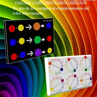 COLORES COMPLEMENTARIOS CERCANOS
Es uno de los contiguos al complementario del
color seleccionado.
 