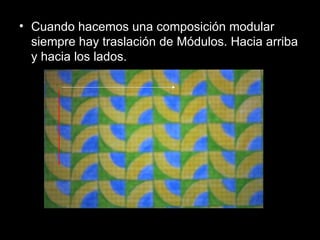 • Cuando hacemos una composición modular
  siempre hay traslación de Módulos. Hacia arriba
  y hacia los lados.
 