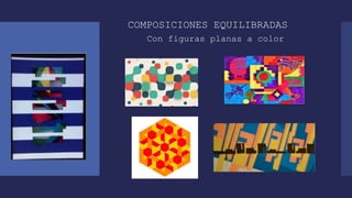 COMPOSICIONES EQUILIBRADAS
Con figuras planas a color
 