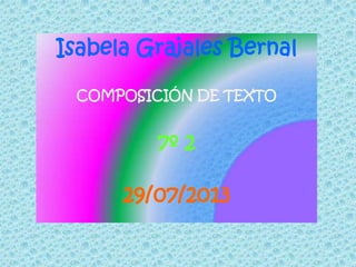 Isabela Grajales Bernal
COMPOSICIÓN DE TEXTO
7º 2
29/07/2013
 