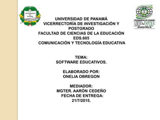 UNIVERSIDAD DE PANAMÁ
VICERRECTORÍA DE INVESTIGACIÓN Y
POSTGRADO
FACULTAD DE CIENCIAS DE LA EDUCACIÓN
EDS.605
COMUNICACIÓN...