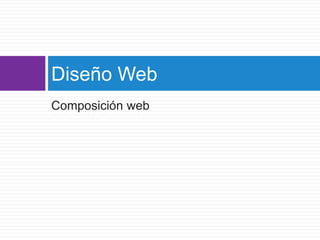 Composición web
Diseño Web
 