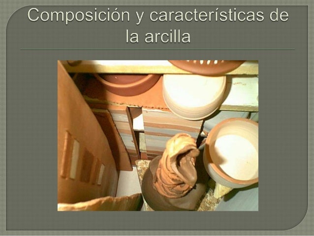 Composicion y caracteristicas de la arcilla
