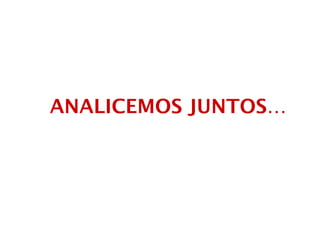 ANALICEMOS JUNTOS…
 