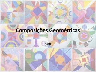 Composições Geométricas

          5ºA
 