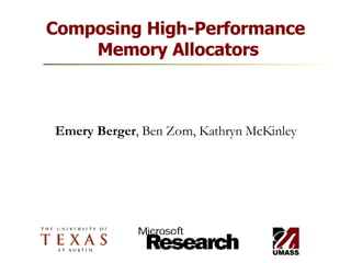 Composing High-Performance  Memory Allocators Emery Berger , Ben Zorn, Kathryn McKinley 