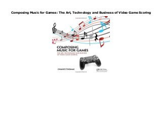 Composing Music for Games: The Art, Technology and Business of Video Game Scoring
Composing Music for Games: The Art, Technology and Business of Video Game Scoring
 