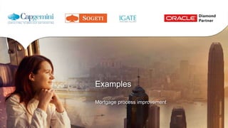 Examples
Mortgage process improvement
 