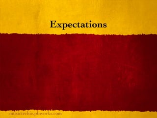 Expectations




musictechie.pbworks.com
 