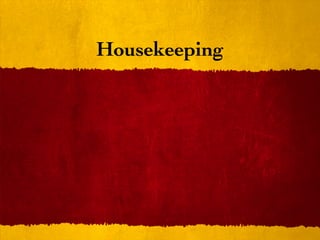 Housekeeping
 