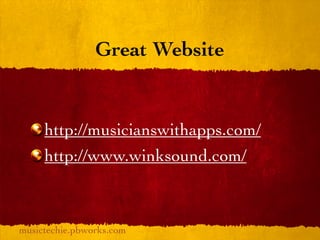 Great Website


     http://musicianswithapps.com/
     http://www.winksound.com/



musictechie.pbworks.com
 