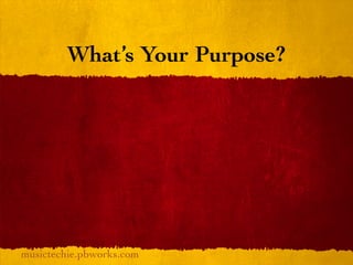 What’s Your Purpose?




musictechie.pbworks.com
 