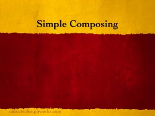 Simple Composing




musictechie.pbworks.com
 