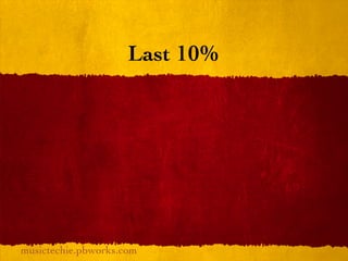 Last 10%




musictechie.pbworks.com
 