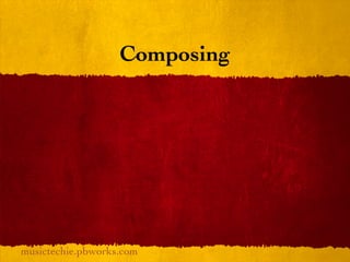 Composing




musictechie.pbworks.com
 