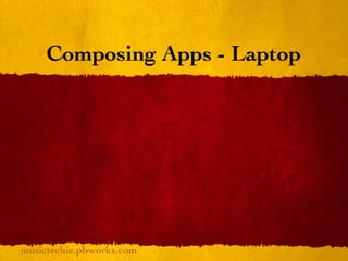 Composing Apps - Laptop




musictechie.pbworks.com
 