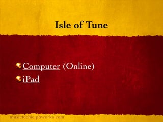 Isle of Tune


     Computer (Online)
     iPad



musictechie.pbworks.com
 