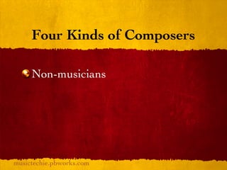Four Kinds of Composers

     Non-musicians




musictechie.pbworks.com
 