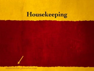Housekeeping




musictechie.pbworks.com
 