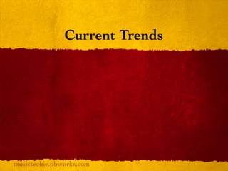 Current Trends




musictechie.pbworks.com
 