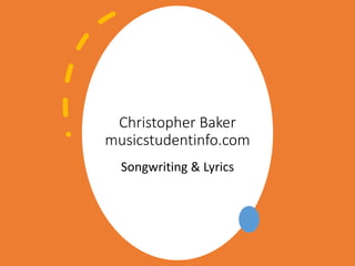 Christopher Baker
musicstudentinfo.com
Songwriting & Lyrics
 