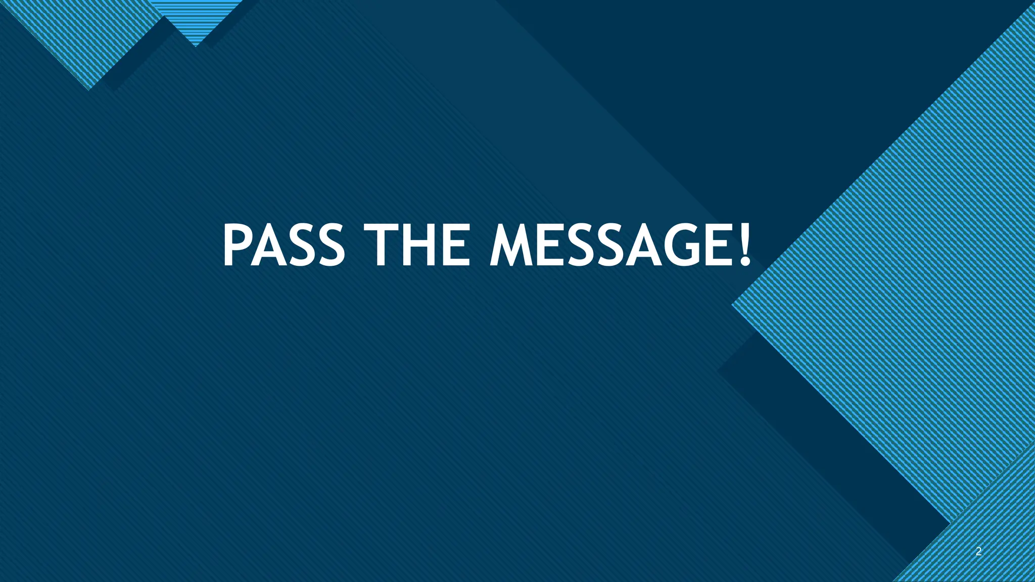 Click to edit Master title style
2 2
PASS THE MESSAGE!
 